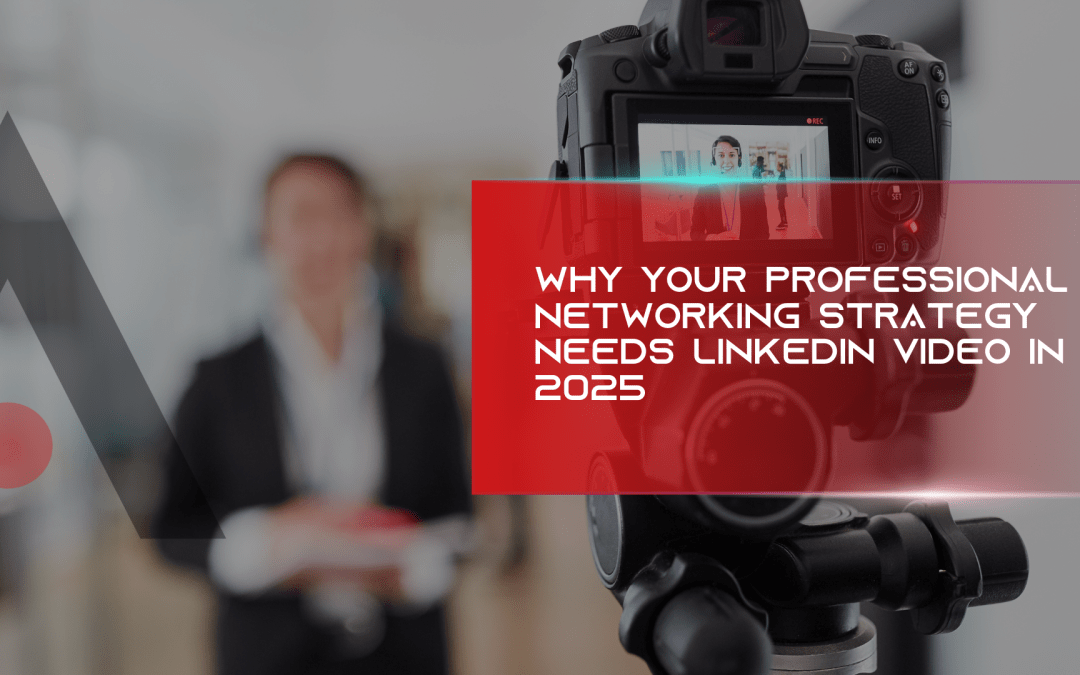 Why Your Professional Networking Strategy Needs LinkedIn Video in 2025
