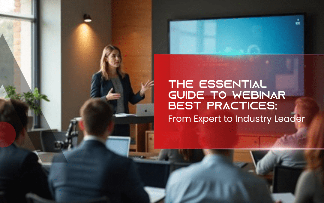 The Essential Guide to Webinar Best Practices: From Expert to Industry Leader