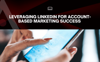 Leveraging LinkedIn for Account-Based Marketing Success