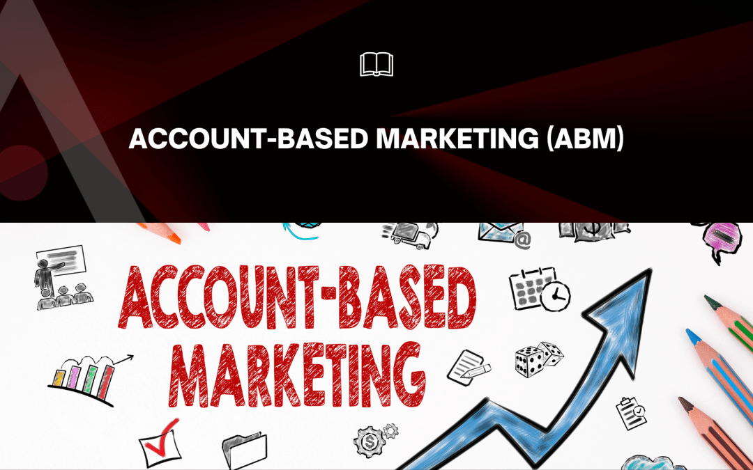 Account-Based Marketing (ABM)