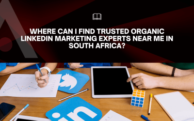 Where Can I Find Trusted Organic LinkedIn Marketing Experts Near Me in South Africa?